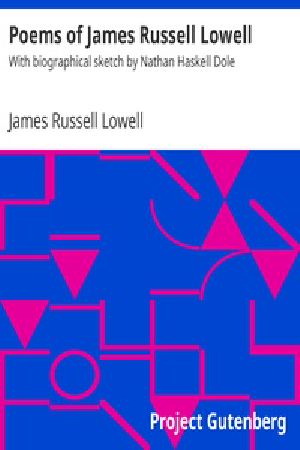 [Gutenberg 38520] • Poems of James Russell Lowell / With biographical sketch by Nathan Haskell Dole